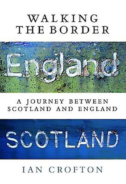 Cover for Ian Crofton · Walking the Border: A Journey Between Scotland and England (Pocketbok) [New edition] (2015)