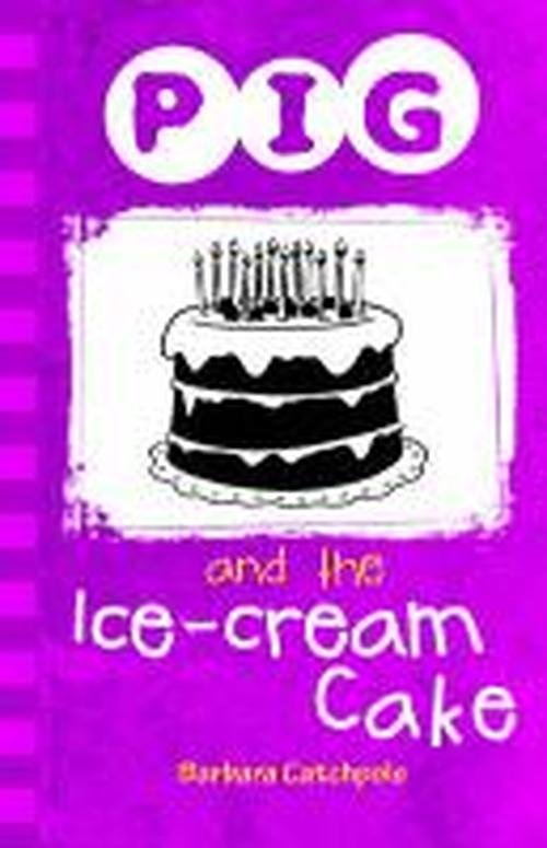Pig and the Ice-Cream Cake - PIG - Catchpole Barbara - Books - Ransom Publishing - 9781781276082 - 2019