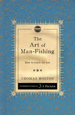 The Art of Man-Fishing: How to reach the lost - Packer Introductions - Thomas Boston - Books - Christian Focus Publications Ltd - 9781781911082 - September 20, 2012