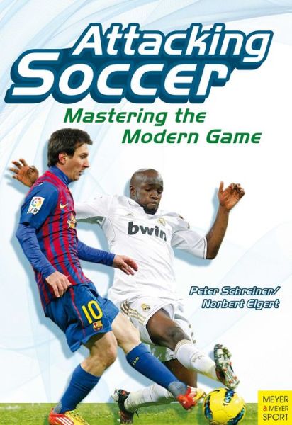 Cover for Peter Schreiner · Attacking Soccer: Mastering the Modern Game (Paperback Book) (2013)