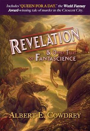 Revelation and Other Tales of Fantascience - Albert E. Cowdrey - Książki - PS Publishing - 9781786367082 - 1 lipca 2021