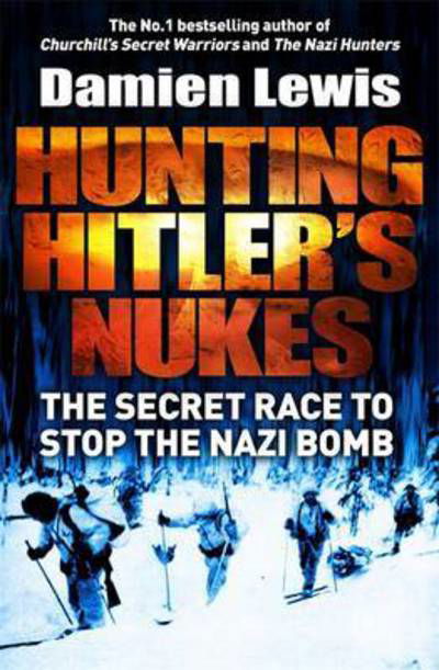 Cover for Damien Lewis · Hunting Hitler's Nukes: The Secret Mission to Sabotage Hitler's Deadliest Weapon (Paperback Bog) (2016)