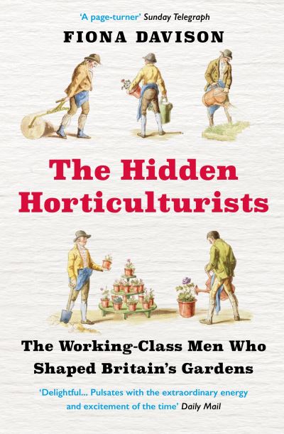 Cover for Fiona Davison · The Hidden Horticulturists: The Working-Class Men Who Shaped Britain's Gardens (Paperback Book) [Main edition] (2022)