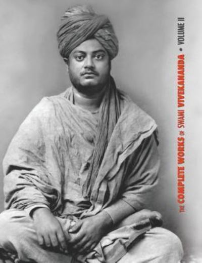 Cover for Swami Vivekananda · The Complete Works of Swami Vivekananda, Volume 2: Work, Mind, Spirituality and Devotion, Jnana-Yoga, Practical Vedanta and other lectures, Reports in American Newspapers - Complete Works of Swami Vivekananda (Inbunden Bok) (2018)