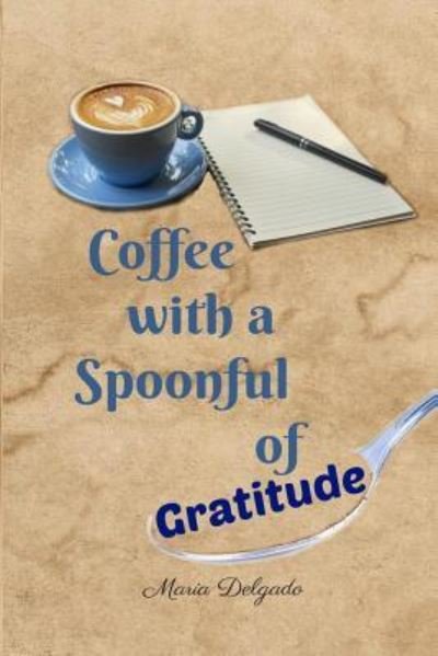 Cover for Maria Delgado · Coffee with a Spoonful of Gratitude (Paperback Bog) (2018)