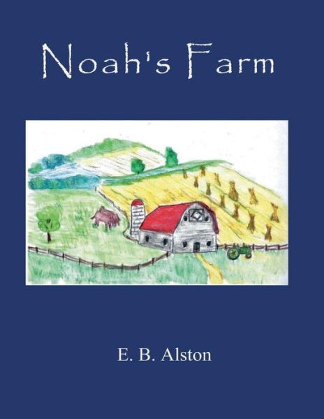 Cover for E B Alston · Noah's Farm (Pocketbok) (2018)