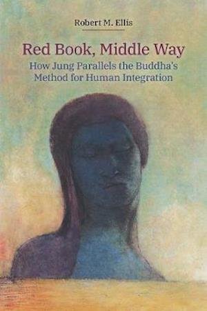 Cover for Robert Ellis · Red Book, Middle Way: How Jung Parallels the Buddha's Method for Human Integration (Inbunden Bok) (2020)
