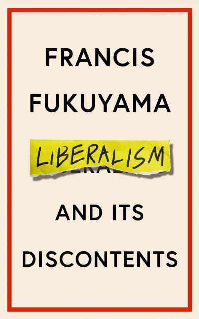 Cover for Francis Fukuyama · Liberalism and Its Discontents (Hardcover Book) [Main edition] (2022)