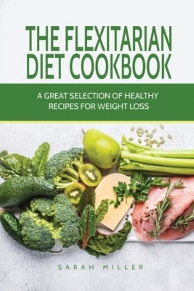 Cover for Sarah Miller · The Flexitarian Diet Cookbook (Paperback Book) (2017)