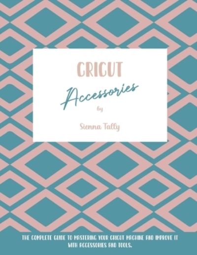 Cover for Sienna Tally · Cricut Accessories (Paperback Book) (2021)