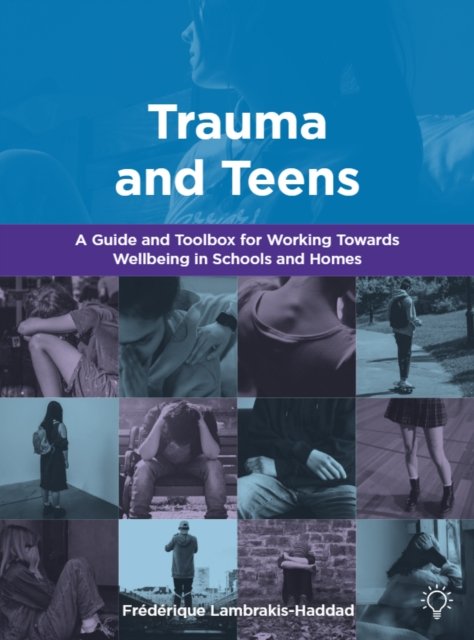 Cover for Frederique Lambrakis-Haddad · Trauma and Teens: A Trauma Informed Guide and Toolbox towards Well-being in Homes and Schools (Paperback Book) (2022)