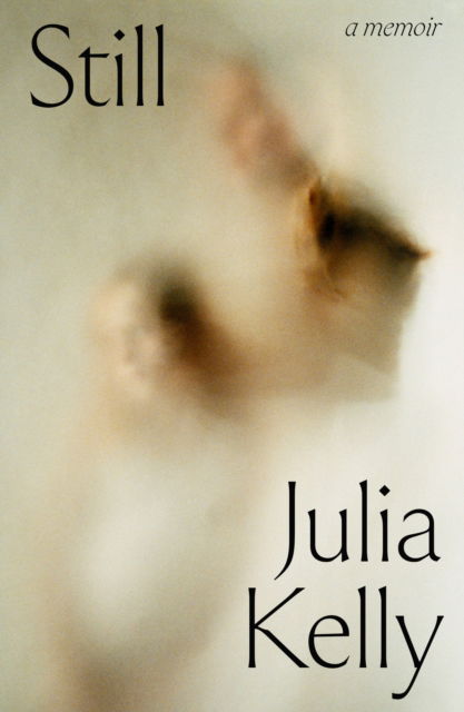 Cover for Julia Kelly · Still - A Memoir (Hardcover Book) (2025)