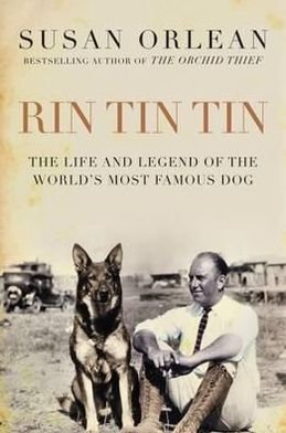 Cover for Susan Orlean · Rin Tin Tin: The Life and Legend of the World's Most Famous Dog (Hardcover Book) [Main edition] (2012)