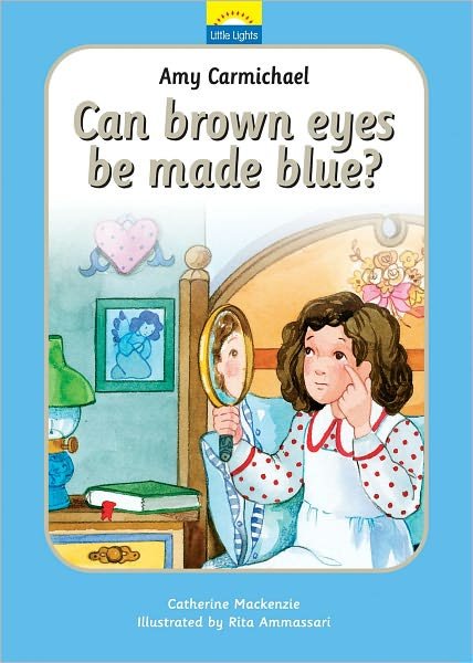 Cover for Catherine MacKenzie · Amy Carmichael: Can brown eyes be made blue? - Little Lights (Hardcover Book) [Revised edition] (2011)