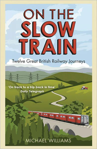 Cover for Michael Williams · On The Slow Train: Twelve Great British Railway Journeys (Paperback Bog) (2011)