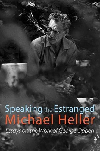 Speaking the Estranged: Essays on the Poetry of George Oppen - Michael Heller - Books - Shearsman Books - 9781848612082 - February 15, 2011