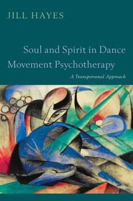 Cover for Jill Hayes · Soul and Spirit in Dance Movement Psychotherapy: A Transpersonal Approach (Paperback Book) (2013)