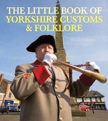 Cover for Julia Smith · The Little Book of Yorkshire Customs &amp; Folklore (Paperback Book) (2012)