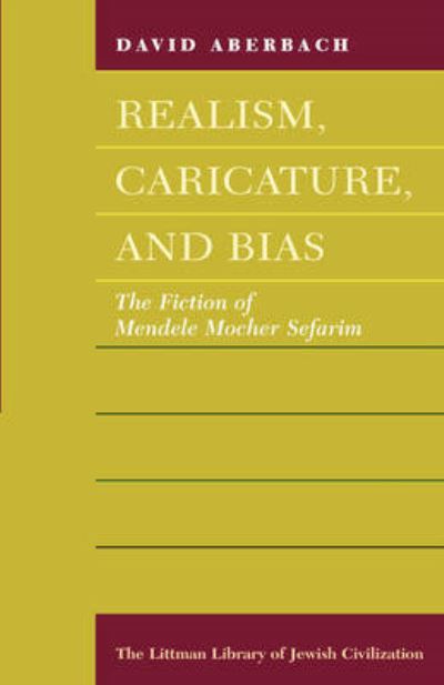 Realism, Caricature and Bias: The Fiction of Mendele Mocher Sefarim - Littman Library of Jewish Civilization - David Aberbach - Bücher - Liverpool University Press - 9781874774082 - 1. März 1993