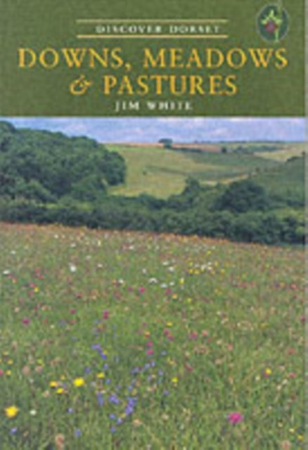 Cover for Jim White · Downs, Meadows and Pastures - Discover Dorset (Paperback Book) (2007)