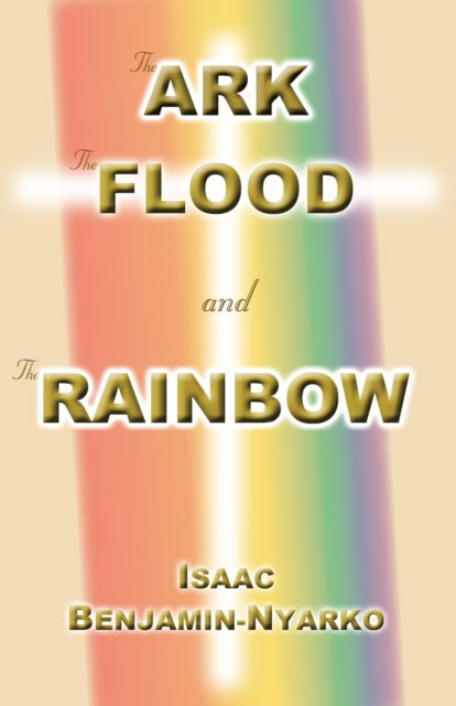 Cover for Isaac Benjamin-Nyarko · The Ark, the Flood and the Rainbow (Paperback Book) (2011)