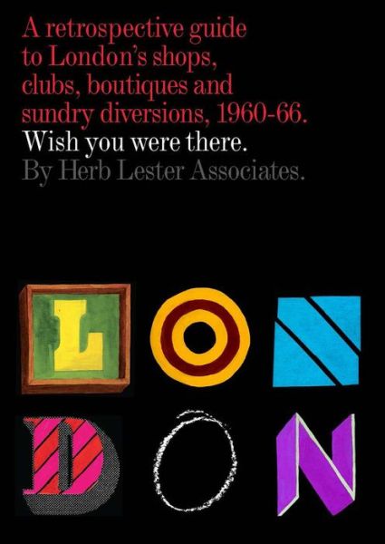 Cover for Herb Lester Associates · London: Wish You Were There: A Retrospective Guide to London's Shops, Boutiques and Sundry Divisions, 1960-66 (Map) (2010)