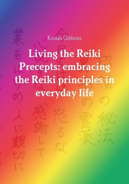 Cover for Keziah Gibbons · Living the Reiki Precepts: Embracing the Reiki Principles in Everyday Life (Taschenbuch) (2014)