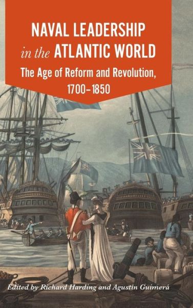 Cover for Naval Leadership in the Atlantic World: The Age of Reform and Revolution, 1700-1850 (Hardcover Book) (2017)