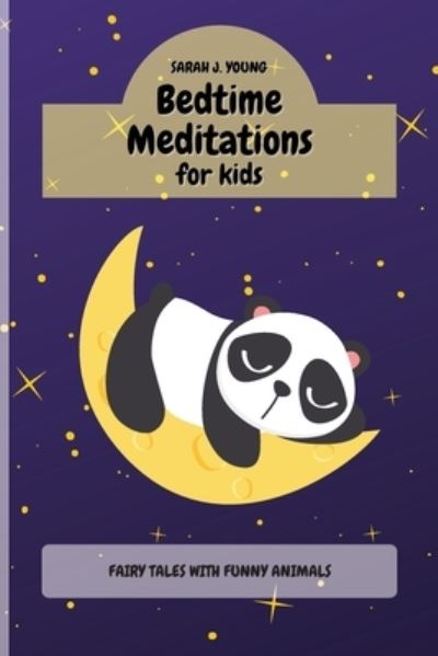 Cover for Sarah J. Young · Bedtime Meditations for Kids: Fairy Tales with Funny Animals Will Teach to your Children a Ton of Important Life Lessons (Paperback Book) (2021)