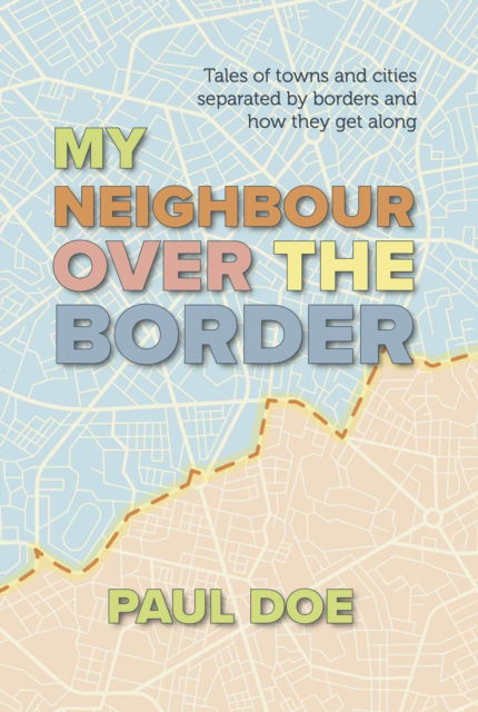 Cover for Paul Doe · My Neighbour over the Border: Tales of towns and cities separated by borders and how they get along (Paperback Book) (2021)