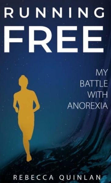 Cover for Rebecca Quinlan · Running Free: My Battle With Anorexia (Hardcover Book) (2022)