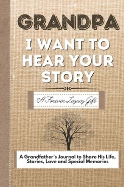 Cover for The Life Graduate Publishing Group · Grandpa, I Want To Hear Your Story: A Grandfathers Journal To Share His Life, Stories, Love And Special Memories (Paperback Book) (2020)