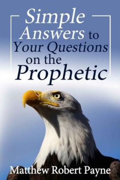 Cover for Matthew Robert Payne · Simple Answers to Your Questions on the Prophetic (Taschenbuch) (2018)
