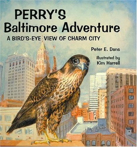 Perry's Baltimore Adventure: a Bird's-eye View of Charm City - Peter E. Dans - Kirjat - Camino Books, Inc. - 9781933822082 - sunnuntai 1. heinäkuuta 2007