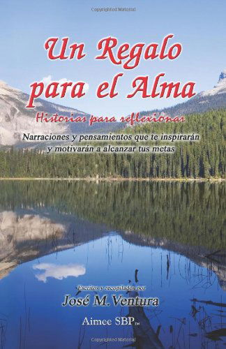 Un Regalo Para El Alma: Historias Para Reflexionar (Volume 1) (Spanish Edition) - Jose Maria Ventura - Kirjat - Aimee SBP - 9781934205082 - torstai 19. huhtikuuta 2012