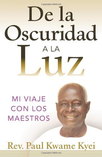 Cover for Kwame Kyei Paul · De La Oscuridad a La Luz: Mi Viaje Con Los Maestros (Paperback Bog) (2012)