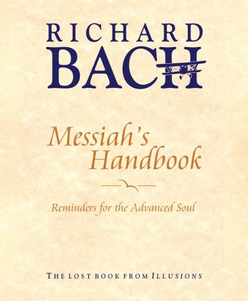 Cover for Bach, Richard (Richard Bach) · Messiah'S Handbook: Reminders for the Advanced Soul  the Lost Book from Illusions (Hardcover Book) (2013)