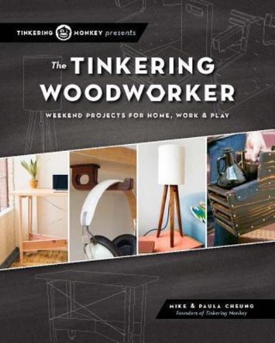 The Tinkering Woodworker: Weekend Projects for Work, Home & Play - Mike Cheung - Books - Cedar Lane Press - 9781940611082 - April 27, 2017