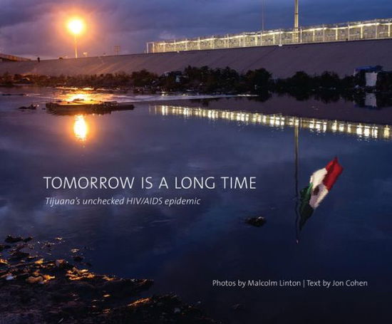 Cover for Jon Cohen · Tomorrow Is a Long Time: Tijuana's Unchecked HIV / AIDS Epidemic (Pocketbok) (2015)