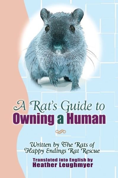 Cover for Heather Leughmyer · A Rat's Guide to Owning a Human (Paperback Book) (2017)