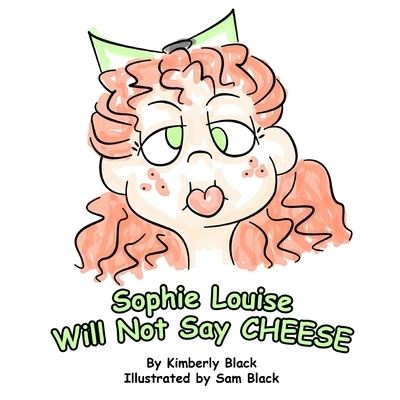 Cover for Kimberly Black · Sophie Louise Will Not Say CHEESE (Paperback Book) (2018)