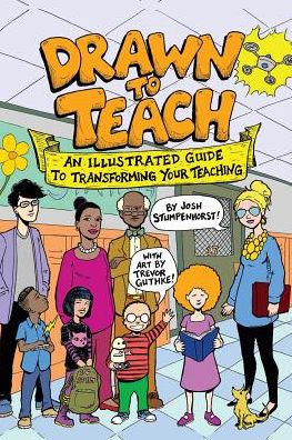 Cover for Josh Stumpenhorst · Drawn to Teach: An Illustrated Guide to Transforming Your Teaching (Paperback Book) (2019)