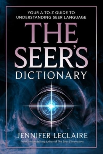 Cover for Jennifer LeClaire · The Seer's Dictionary: Your A-Z Guide to Understanding Seer Language (Pocketbok) (2021)