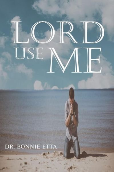 Cover for Dr Bonnie Etta · Lord, Use Me (Paperback Book) (2018)