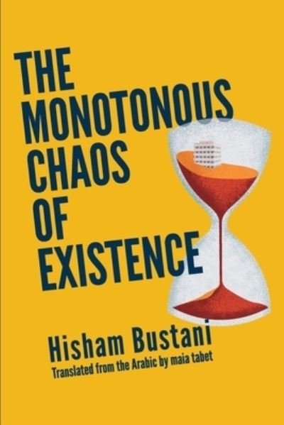 Cover for Hisham Bustani · The Monotonous Chaos of Existence (Taschenbuch) (2022)