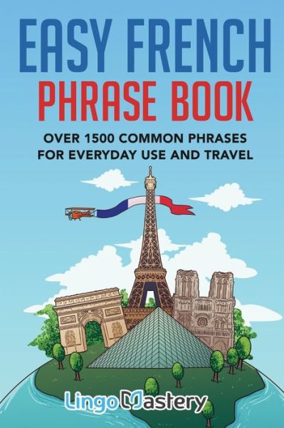 Cover for Lingo Mastery · Easy French Phrase Book: Over 1500 Common Phrases For Everyday Use And Travel (Paperback Book) (2020)