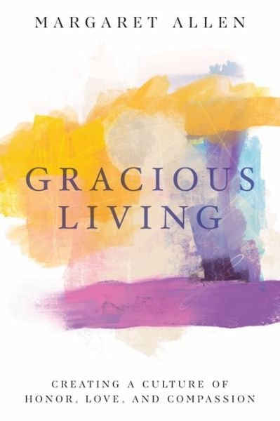 Cover for Margaret Allen · Gracious Living: Creating a Culture of Honor, Love, and Compassion (Pocketbok) (2020)