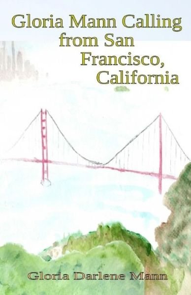 Cover for Gloria Darlene Mann · Gloria Mann Calling from San Francisco, California (Pocketbok) (2019)