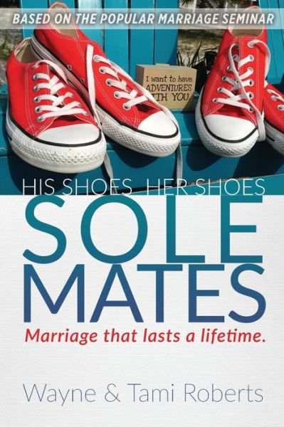 Sole Mates: Marriage that Last a Lifetime - Wayne Roberts - Książki - Kaio Publications, Inc. - 9781952955082 - 7 października 2021