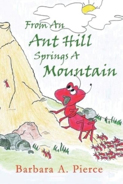 Cover for Barbara A. Pierce · From an Anthill Springs a Mountain (Book) (2021)